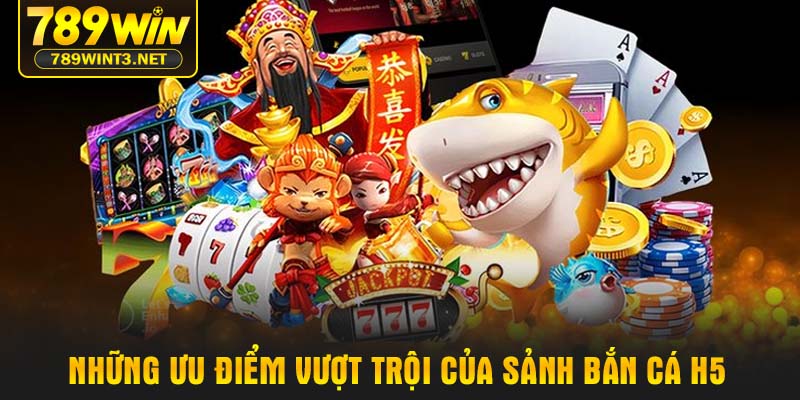 Những ưu điểm vượt trội của sảnh bắn cá H5